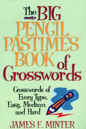 Big Pencil Pastimes Book of Crosswords de James F. Minter