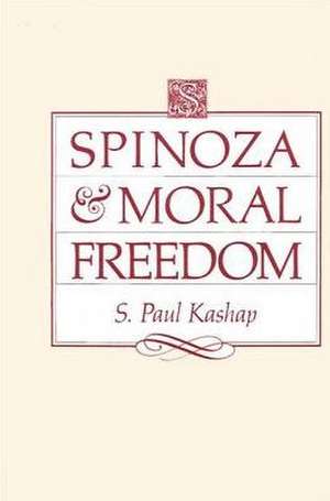 Spinoza and Moral Freedom de S. Paul Kashap