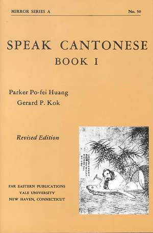 Speak Cantonese, Book One: Revised Edition de Parker Po-fei Huang