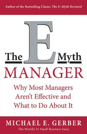 The E-Myth Manager: Why Most Managers Don't Work and What to Do About It de Michael E. Gerber