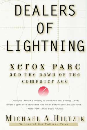 Dealers of Lightning: Xerox PARC and the Dawn of the Computer Age de Michael A. Hiltzik