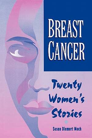 Pod- Breast Cancer: Twenty Women's Stories de Susan Diemert Moch