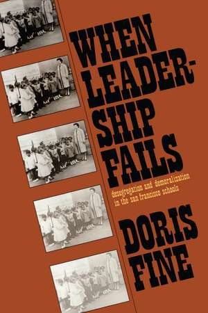 When Leadership Fails: Desegregation and Demoralization in the San Francisco Schools de Doris Fine