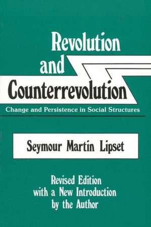 Revolution and Counterrevolution: Change and Persistence in Social Structures de Seymour Martin Lipset