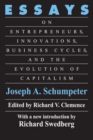 Essays: On Entrepreneurs, Innovations, Business Cycles and the Evolution of Capitalism de Joseph A. Schumpeter