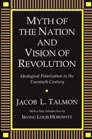 Myth of the Nation and Vision of Revolution: Ideological Polarization in the Twentieth Century de Jacob L. Talmon