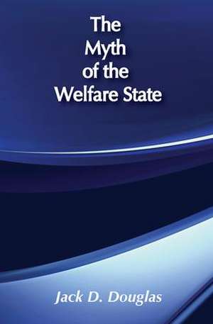 The Myth of the Welfare State de Jack D. Douglas