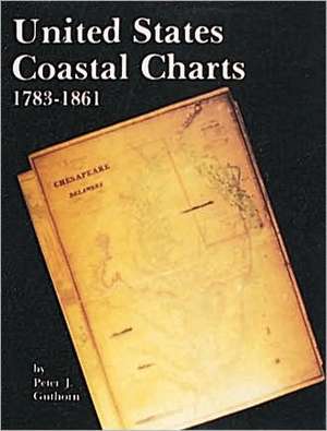 United States Coastal Charts, 1738-1861 de Peter J. Guthorn