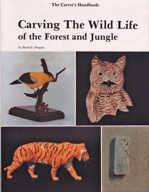 The Carver's Handbook, II: Carving the Wildlife of the Forest and Jungle de David Pergrin