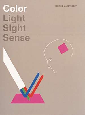 Color: Light, Sight, Sense: Light, Sight, Sense de Moritz Zwimpfer