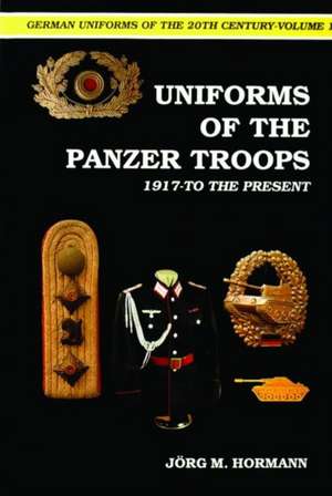 German Uniforms of the 20th Century Vol.I: The Panzer Troops 1917-to the Present de Jorg Hormann