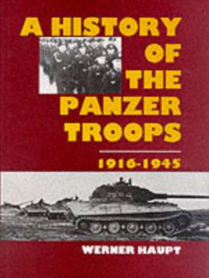 The History of the Panzer Troops 1916-1945 de Werner Haupt