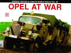 German Trucks & Cars in WWII Vol.III: Opel at War de Eckhart Bartels