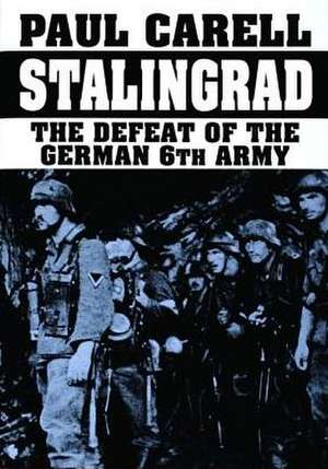 Stalingrad: The Defeat of the German 6th Army de Paul Carell