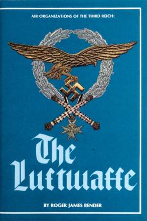 Air Organizations of the Third Reich: The Luftwaffe de Roger James Bender