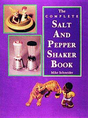 The Complete Salt and Pepper Shaker Book de Mike Schneider