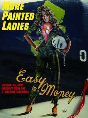 More Painted Ladies: Modern Military Aircraft Nose Art & Unusual Markings de Randy Walker