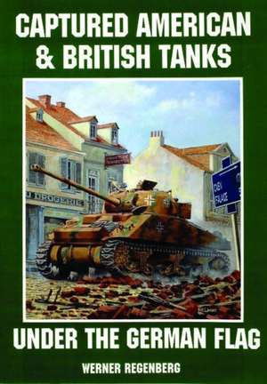 Captured American & British Tanks Under the German Flag: Ploesti! de Werner Regenberg