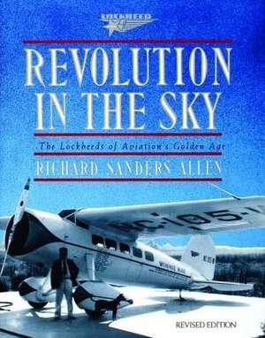 Revolution in the Sky: The Lockheed's of Aviation's Golden Age de Richard Sanders Allen