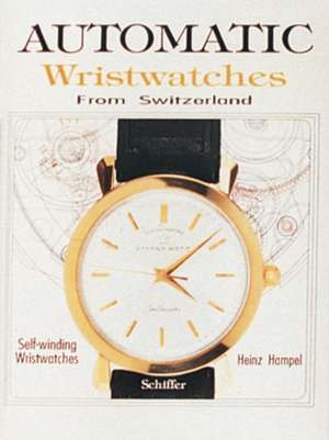 Automatic Wristwatches from Switzerland: Self-Winding Wristwatches de Heinz Hampel