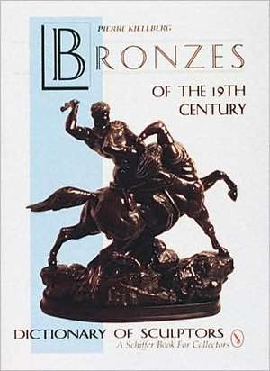 The Bronzes of the Nineteenth Century: Dictionary of Sculptors de Pierre Kjellberg