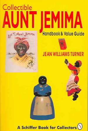 Collectible Aunt Jemima: Handbook and Value Guide de Jean Williams Turner