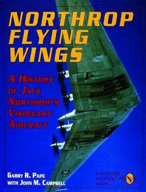 Northrop Flying Wings de Garry R. Pape