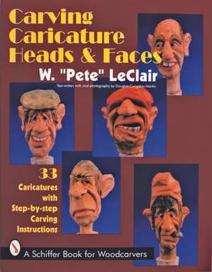 Carving Caricature Heads & Faces 33 Caricatures with Step-By-Step Carving Instructions: Home Versions of the National Pastime, 1860s-1960s de Pete LeClair