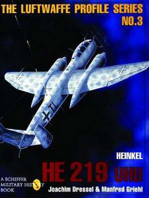 The Luftwaffe Profile Series: Heinkel He 219 Uhu de Joachim Dressel