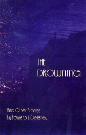 The Drowning: And Other Stories de Edward Delaney