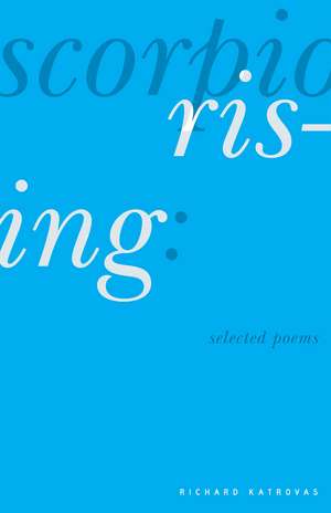 Scorpio Rising: Selected Poems de Richard Katrovas