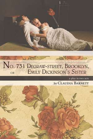 No. 731 Degraw-street, Brooklyn, or Emily Dickinson’s Sister: a play in two acts de Claudia Barnett