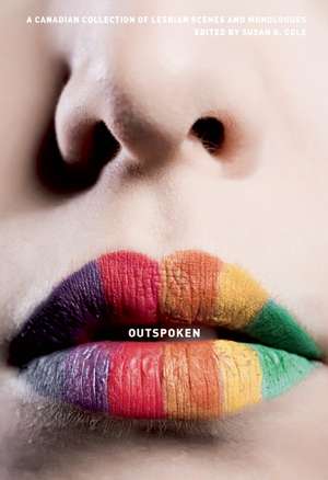 Outspoken: A Canadian Collection of Lesbian Scenes and Monologues de Susan G. Cole