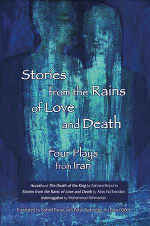 Stories from the Rains of Love and Death: Four Plays from Iran de Soheil Parsa