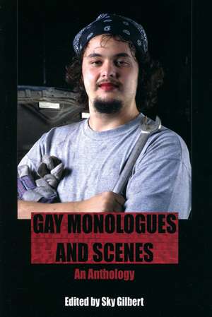 Gay Monologues and Scenes: An Anthology de Sky Gilbert