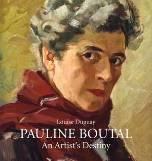 Pauline Boutal: An Artist's Destiny, 1894–1992 de Louise Duguay