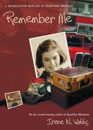 Remember Me: A Search for Refuge in Wartime Britain de Irene N. Watts