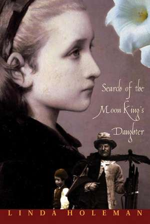 Search of the Moon King's Daughter de Linda Holeman