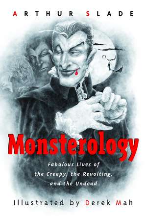 Monsterology: Fabulous Lives of the Creepy, the Revolting, and the Undead de Arthur Slade