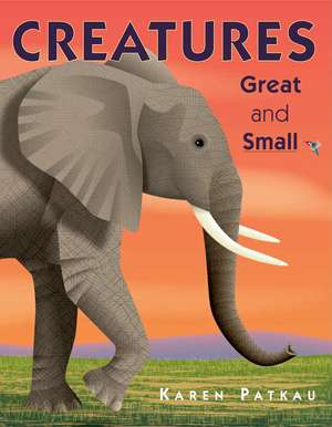 Creatures Great and Small de Karen Patkau