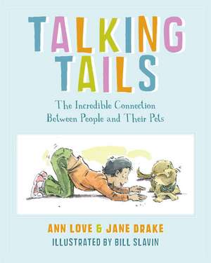 Talking Tails: The Incredible Connection Between People and Their Pets de Ann Love