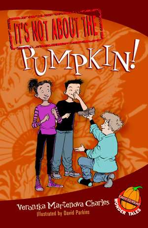 It's Not about the Pumpkin!: Easy-To-Read Wonder Tales de Veronika Martenova Charles