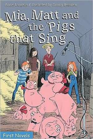 Mia, Matt and the Pigs That Sing de Annie Langlois