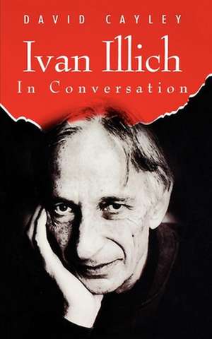 Ivan Illich in Conversation de David Cayley