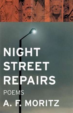 Night Street Repairs: Poems de A. F. Moritz