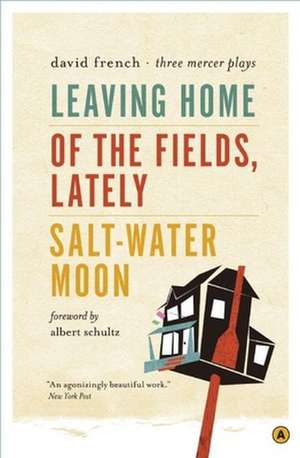 Leaving Home, Of the Fields, Lately, and Salt-Water Moon: Three Mercer Plays de David French