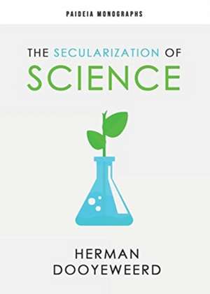 The Secularization of Science de Herman Dooyeweerd