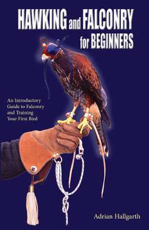 Hawking and Falconry for Begginers de Adrian Hallgarth