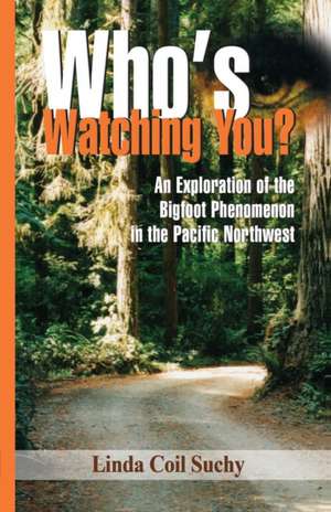 Who's Watching You?: An Exploration of the Bigfoot Phenomenon in the Pacific Northwest de Linda Coil-Suchy