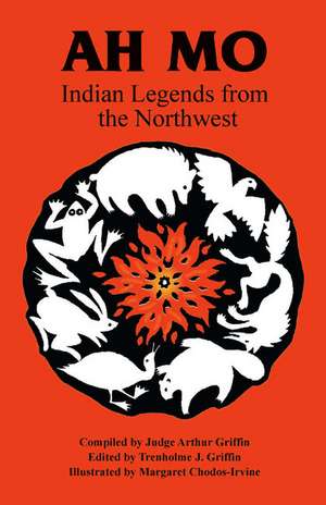 Ah Mo: Indian Legends from the Northwest de Tren Griffin